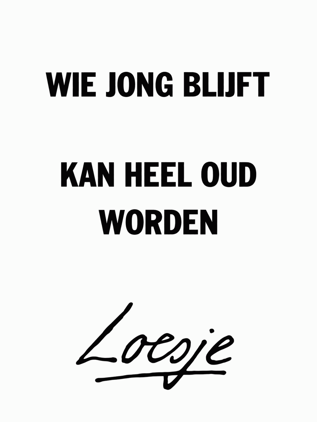 Wie jong blijft kan heel oud worden – Loesje